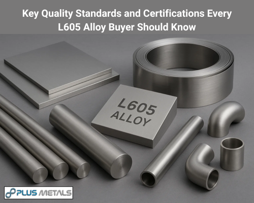 Key Quality Standards and Certifications Every L605 Alloy Buyer Should Know